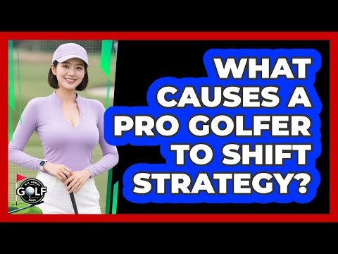 What Causes A Pro Golfer To Shift Strategy?
