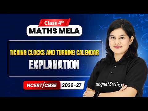 Ticking Clocks and Turning Calendar - Explanation | Class 4th Maths Mela | Ch 12 | CBSE 2026-27