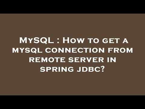 MySQL : How to get a mysql connection from remote server in spring jdbc?