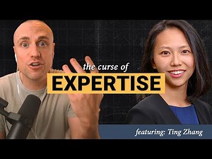 Overcoming the Curse of Expertise: Better Learning, Leadership & Communication - ft. Ting Zhang S4E1