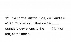 In a normal distribution, x = 5 and z = - 1.25 . This tells you... | Filo