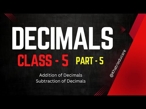 Decimals - Part 5 - Addition and Subtraction of Decimals - Maths - Class 5 - Chapter 5