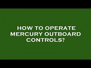How to operate mercury outboard controls?