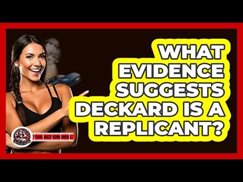 What Evidence Suggests Deckard Is a Replicant?