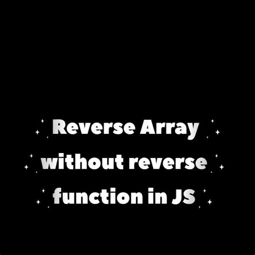 Reverse an Array in JavaScript No Built in Method!