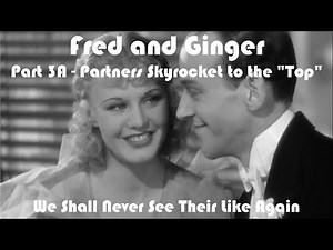 Fred and Ginger, We Shall Never See Their Likes Again. Part 3-A Partners Skyrocket to the Top