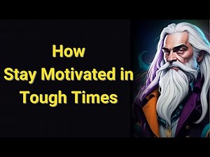 How to Stay Motivated in Tough Times Strategies To Stay Motivated