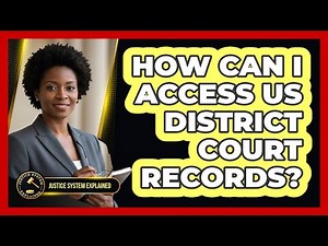 How Can I Access US District Court Records? - Justice System Explained