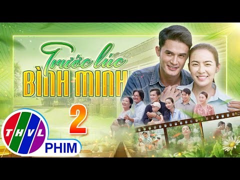 TRƯỚC LÚC BÌNH MINH Tập 2 | Phim truyện Việt Nam đặc sắc nhất 2025 | Phim tình cảm Việt Nam THVL