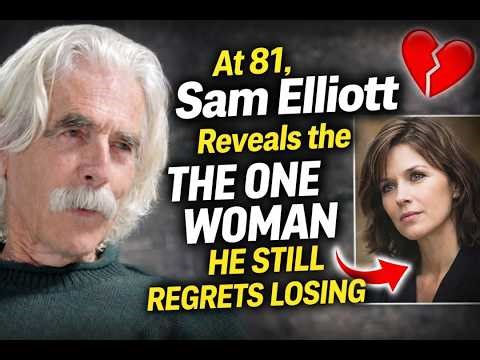 At 81, Sam Elliott Reveals the One Woman He Still Regrets Losing