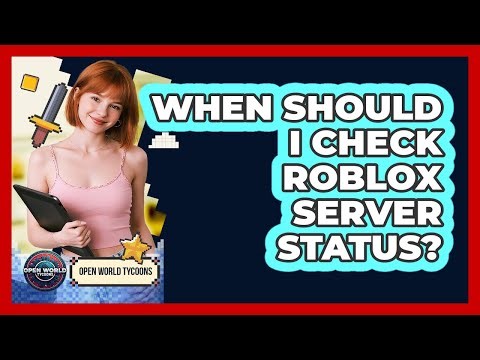 When Should I Check Roblox Server Status?