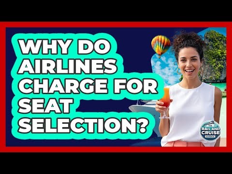 Why Do Airlines Charge For Seat Selection?