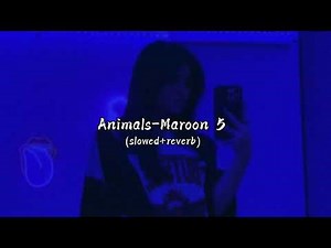 Animals-Maroon 5 (slowed+reverb) ~ cams !