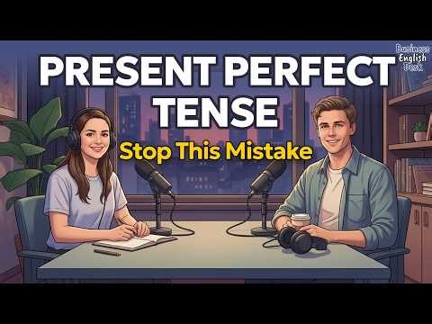 Present Perfect Tense Made Easy | Speak Natural English in Real Conversations | English Podcast