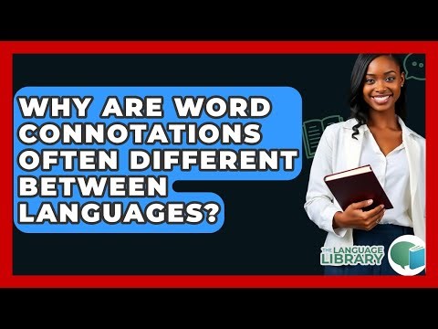 Why Are Word Connotations Often Different Between Languages? - The Language Library