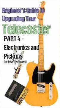 Promo PART 4 Electronics and Pickups Beginner's Guide to Upgrading Your Telecaster