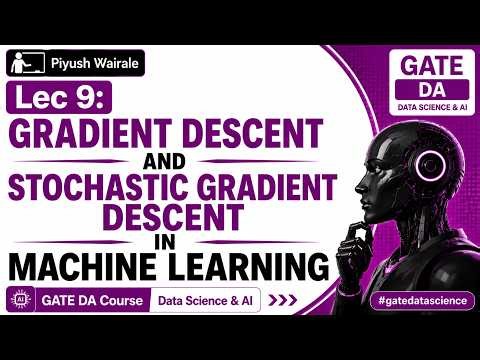 Lec 9: Gradient Descent and Stochastic GD in Machine Learning | GATE DA Course | GATE Data Science