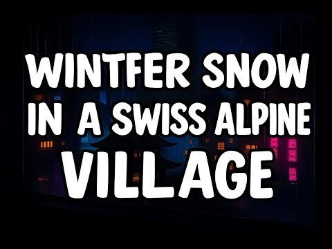 Winter Snow in a Swiss Alpine Village - 2h Study, Sleep & Meditation Sounds