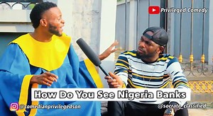 Message To All Nigeria Banks | Comedian Privileged Soncfr