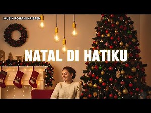 Lagu Rohani • Natal Di Hatiku - (Lirik Lagu)