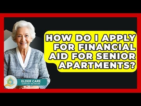 How Do I Apply For Financial Aid For Senior Apartments? - Elder Care Support Network