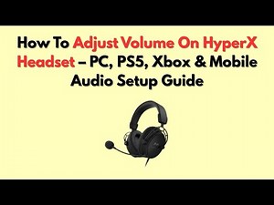 How To Adjust Volume On HyperX Headset – PC, PS5, Xbox & Mobile Audio Setup Guide