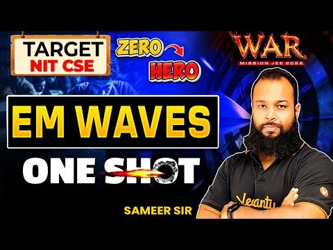 Electromagnetic Waves - One Shot | JEE 2026 Physics | WAR Series | Target NIT CSE | Sameer Sir