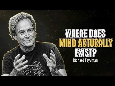 where does your mind actually Exist? {Feynman's disturbing