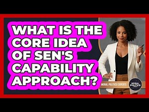 What Is The Core Idea Of Sen's Capability Approach?