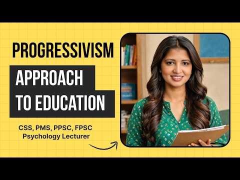 Progressivism Philosophical Approach to Education Explained | CSS, PMS, PPSC, FPSC Preparation