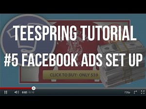 [Teespring Tutorials] 5-Facebook Ads Set Up