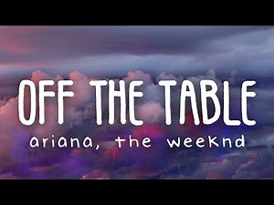 Ariana Grande - off the table ft. The Weeknd (Lyric Video)