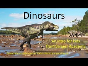 Dinosaurs - an intro for kids - Sanger Academy