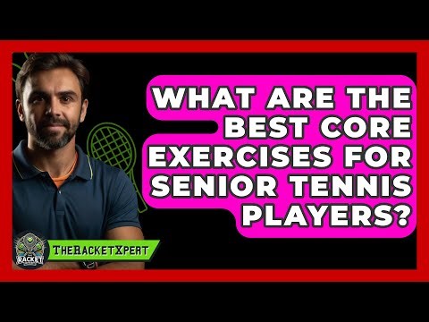 What Are The Best Core Exercises For Senior Tennis Players? - The Racket Xpert