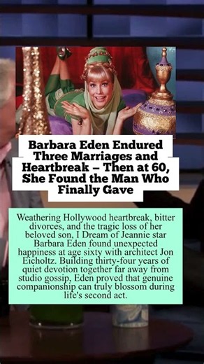 Barbara Eden Endured Three Marriages and Heartbreak - Then at 60, She Found the Man Who Finally Gave