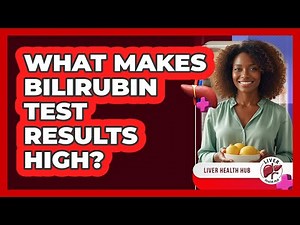 What Makes Bilirubin Test Results High?