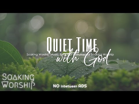 Deep Soaking Worship | Quiet Time with God | Soaking In His Presence