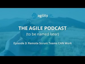 The Agile Podcast | Episode 3: Remote Scrum Teams CAN Work