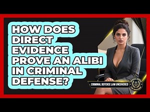 How Does Direct Evidence Prove An Alibi In Criminal Defense? - Criminal Defense Law Uncovered