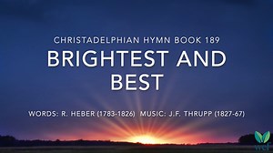 Hymn 189 - Brightest and best