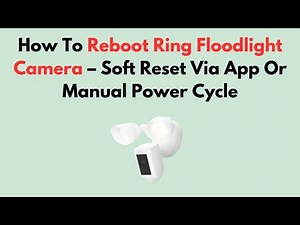 How To Reboot Ring Floodlight Camera – Soft Reset Via App Or Manual Power Cycle