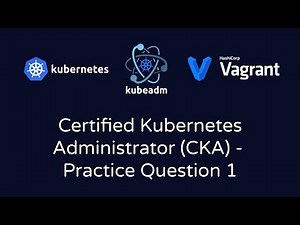Certified Kubernetes Administrator (CKA) - Practice Question 1