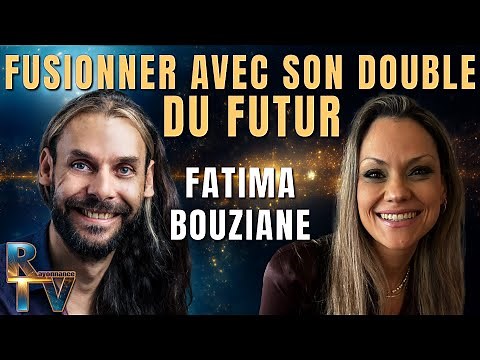 Fusionner avec son double du futur pour Reprendre le contrôle de sa réalité - Avec Fatima Bouziane