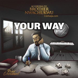 DOWNLOAD SONG: Prinx Emmanuel - Your Way (Mp3 & Lyrics) | CeeNaija