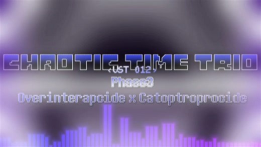 【Teaser】Chaotic time trio UST-12 phase3 Overinterapcide x Catoptroprocide