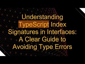Understanding TypeScript Index Signatures in Interfaces: A Clear Guide to Avoiding Type Errors