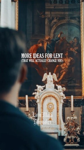 More Ideas For Lent | Latin Mass Filmmaker