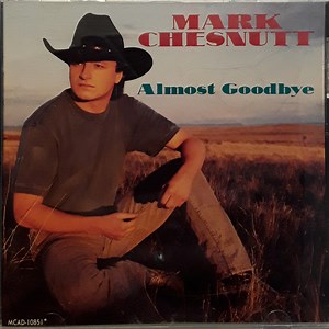 Mark Chesnutt - Almost Goodbye