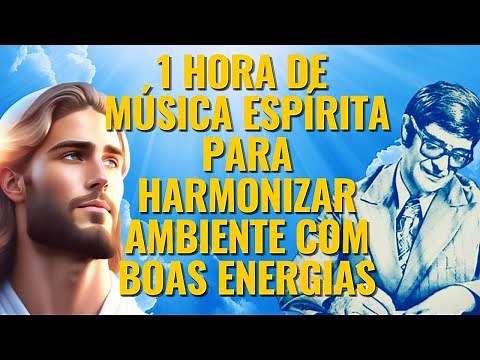 1 Hora de Música Espirita para Harmonizar Ambiente com Boas Energias. As mais tocadas 2023