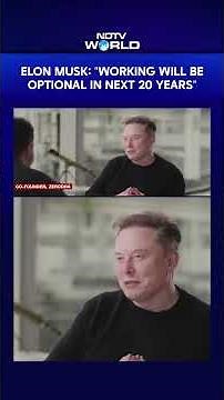 Elon Musk's Big Prediction: "Working Will Be Optional In Next 20 Years"